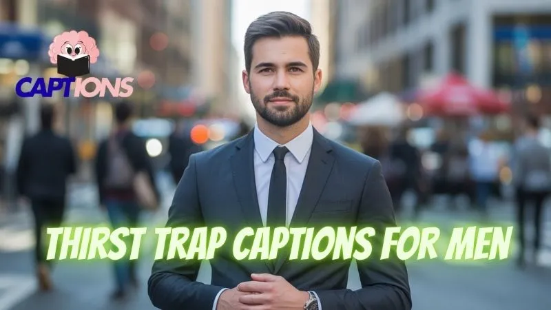 Thirst Trap Captions for Men