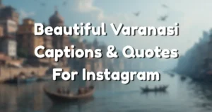 250+ Beautiful Varanasi Captions & Quotes For Instagram