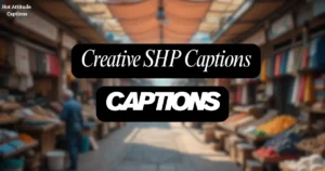 260+ Creative SHP Captions for Every Mood in 2025